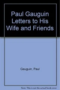 Paul Gauguin Letters to His Wife and Friends